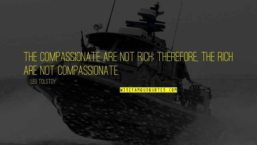 Tillen 4 In 1 Quotes By Leo Tolstoy: The compassionate are not rich; therefore, the rich