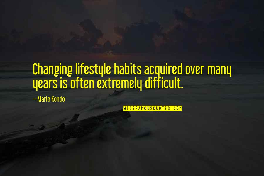 Tillen Bada Quotes By Marie Kondo: Changing lifestyle habits acquired over many years is