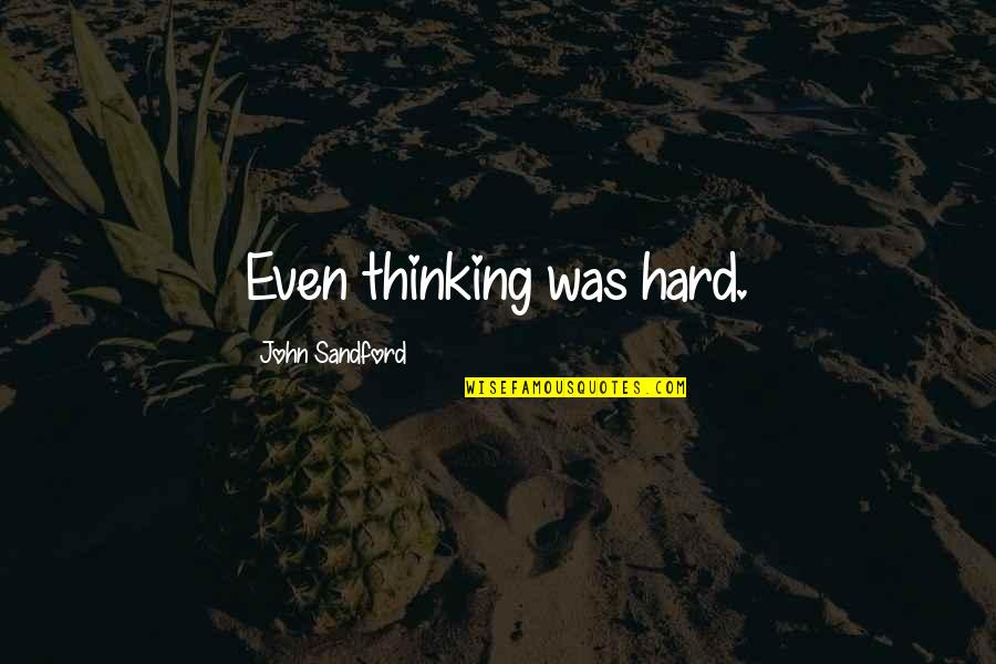 Tillerman Quotes By John Sandford: Even thinking was hard.