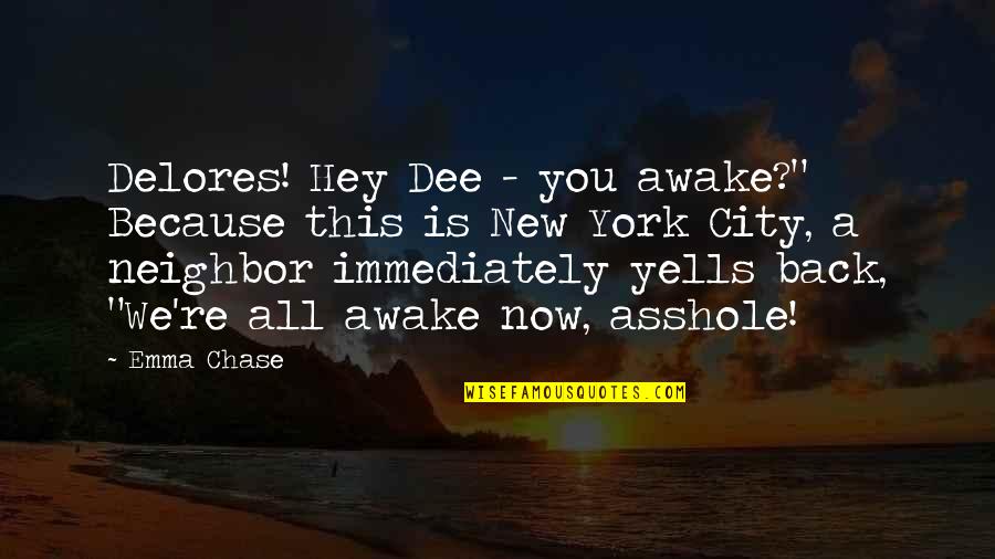 Tillerman Series Quotes By Emma Chase: Delores! Hey Dee - you awake?" Because this