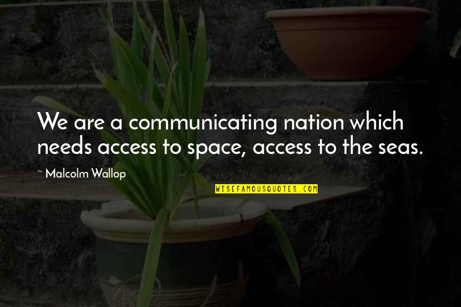 Tillerman Series Quotes By Malcolm Wallop: We are a communicating nation which needs access
