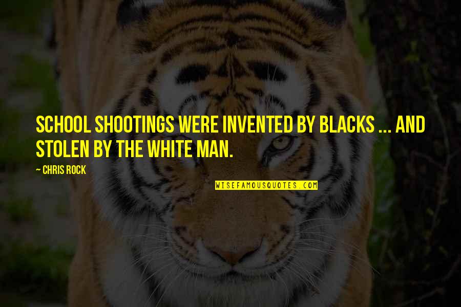 Tillers For Rent Quotes By Chris Rock: School shootings were invented by blacks ... and