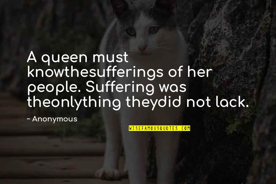 Tillets Quotes By Anonymous: A queen must knowthesufferings of her people. Suffering Tillets Quotes By Anonymous: A queen must knowthesufferings of her people. Suffering