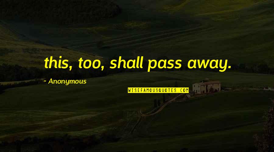 Tilletts Quotes By Anonymous: this, too, shall pass away.