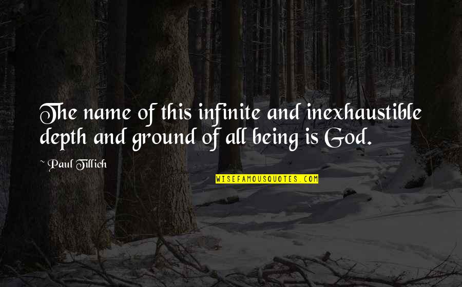 Tillich Quotes By Paul Tillich: The name of this infinite and inexhaustible depth