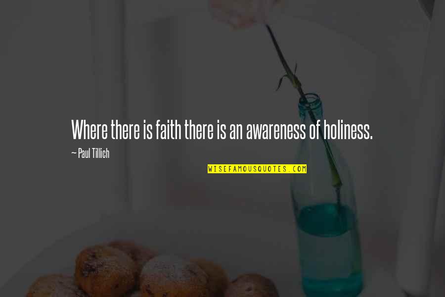 Tillich Quotes By Paul Tillich: Where there is faith there is an awareness