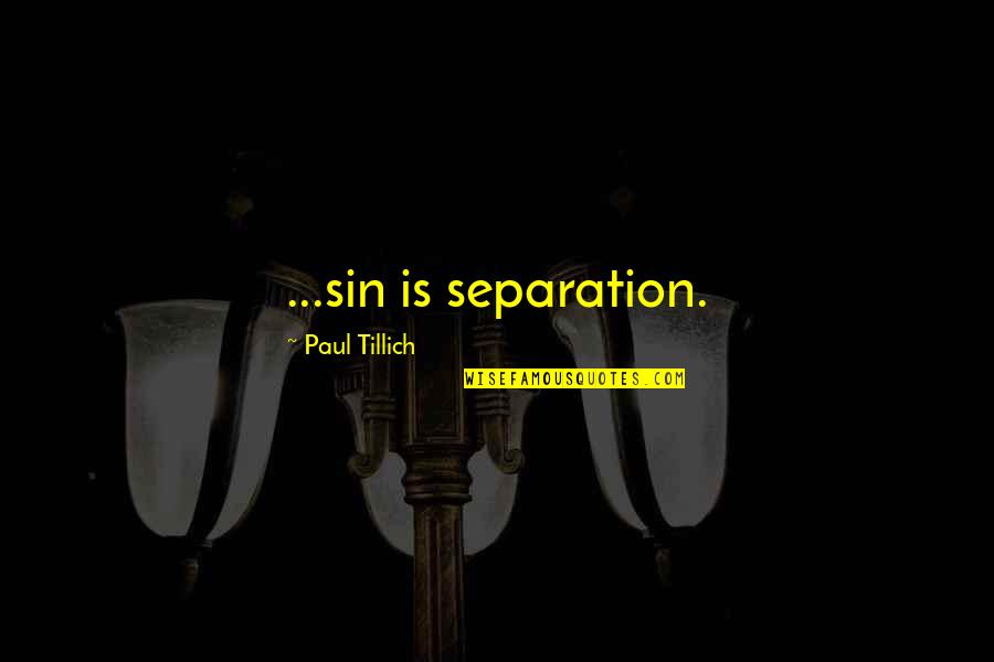 Tillich Quotes By Paul Tillich: ...sin is separation.