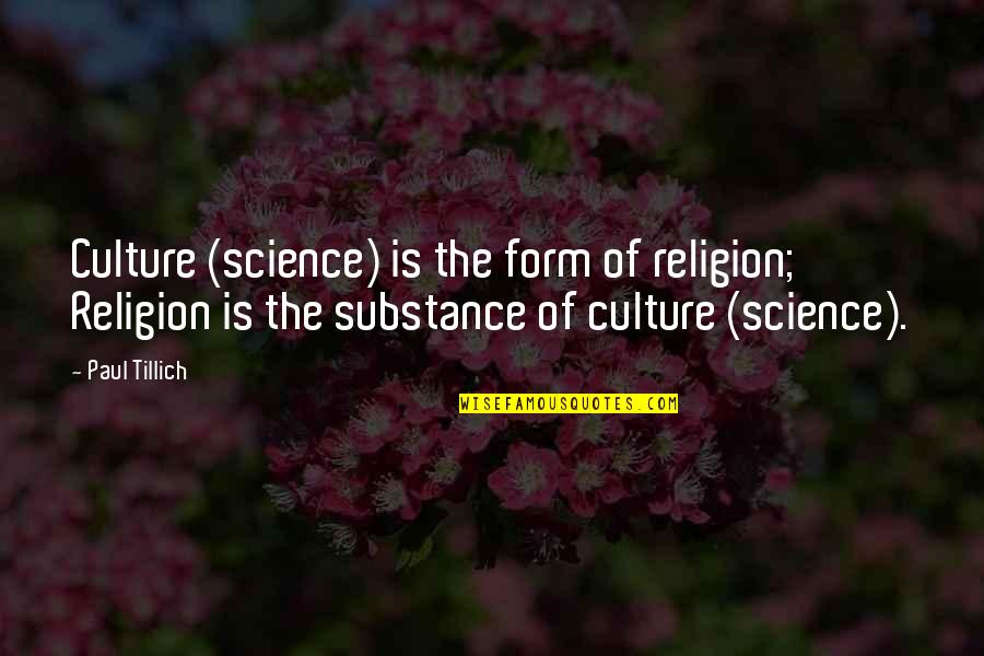 Tillich Quotes By Paul Tillich: Culture (science) is the form of religion; Religion