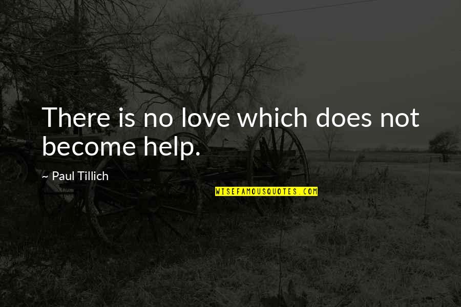 Tillich Quotes By Paul Tillich: There is no love which does not become