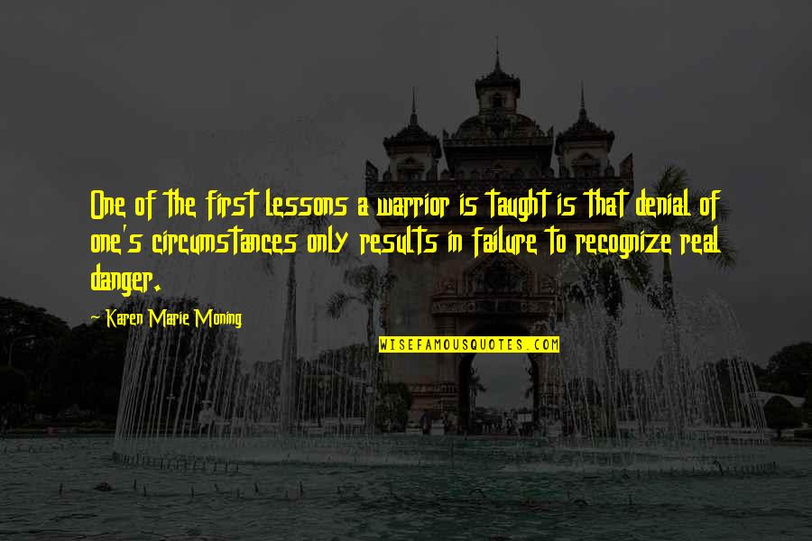 Tillichs Self Manifestation Quotes By Karen Marie Moning: One of the first lessons a warrior is Tillichs Self Manifestation Quotes By Karen Marie Moning: One of the first lessons a warrior is
