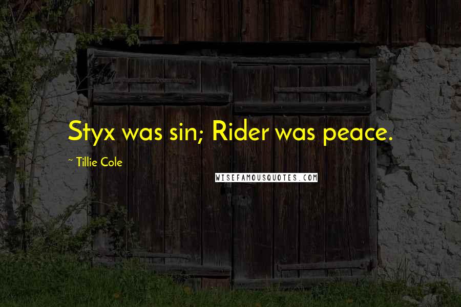 Tillie Cole quotes: Styx was sin; Rider was peace.