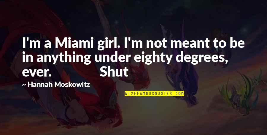 Tillie Olsen Quotes By Hannah Moskowitz: I'm a Miami girl. I'm not meant to