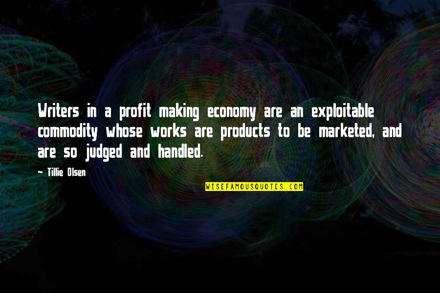 Tillie Olsen Quotes By Tillie Olsen: Writers in a profit making economy are an