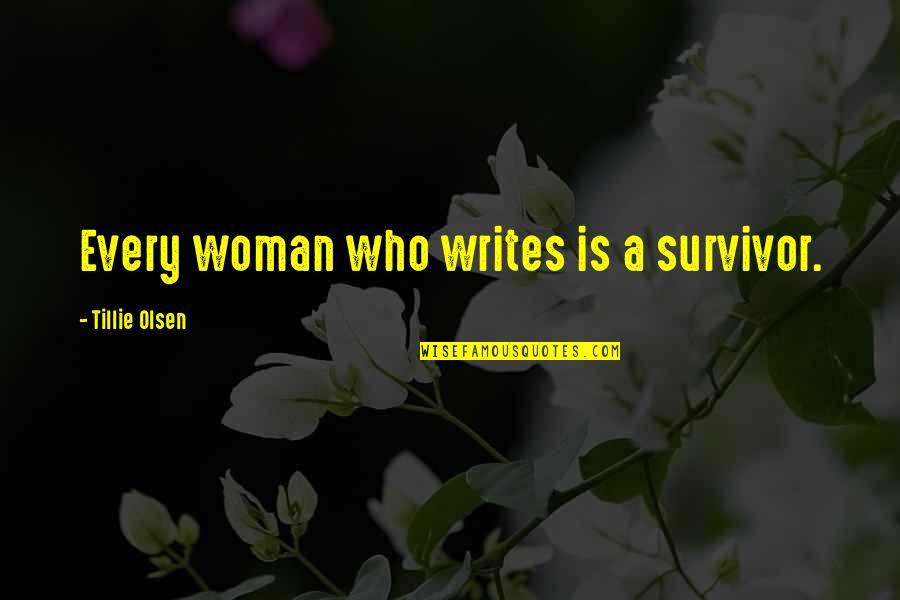 Tillie Olsen Quotes By Tillie Olsen: Every woman who writes is a survivor. Tillie Olsen Quotes By Tillie Olsen: Every woman who writes is a survivor.