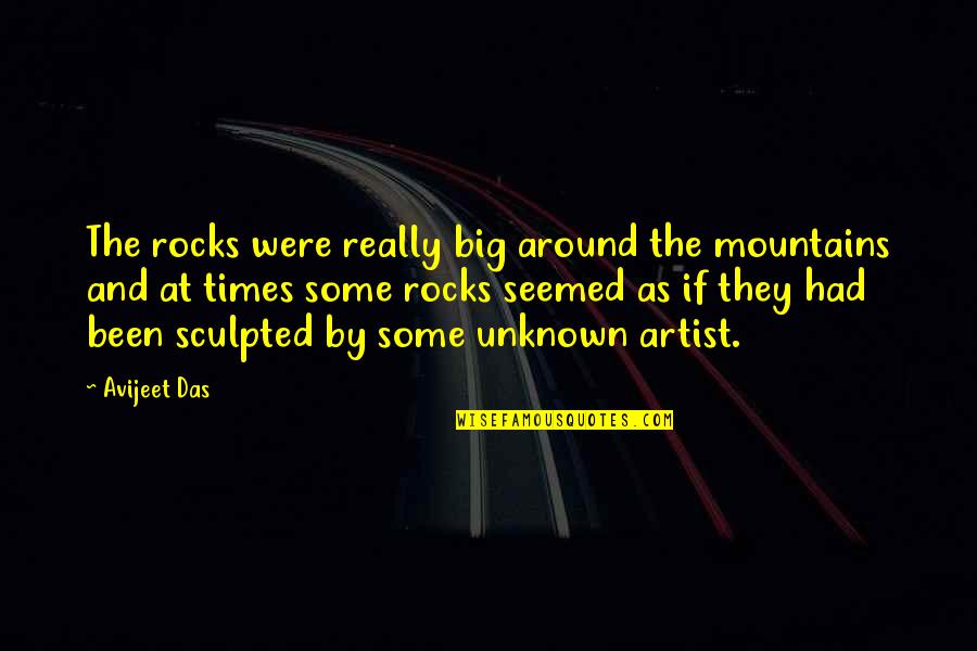 Tillier Team Quotes By Avijeet Das: The rocks were really big around the mountains