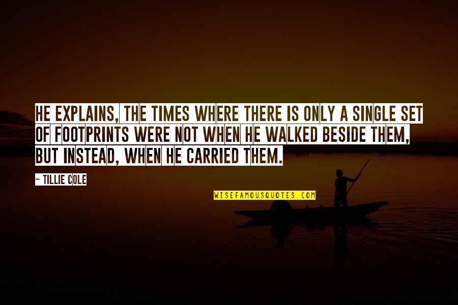 Tillie's Quotes By Tillie Cole: He explains, the times where there is only Tillie's Quotes By Tillie Cole: He explains, the times where there is only
