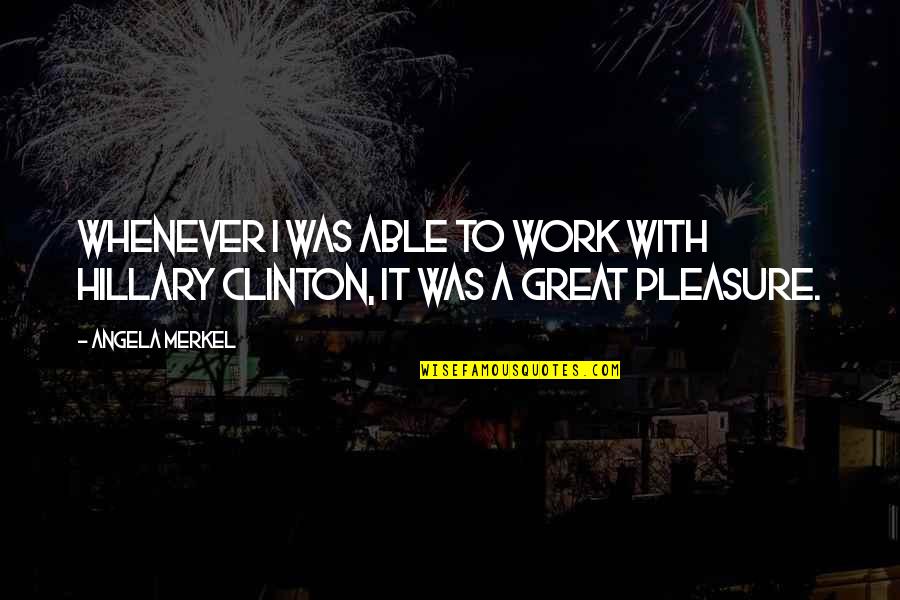 Tilling Grass Quotes By Angela Merkel: Whenever I was able to work with Hillary
