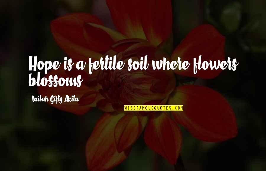 Tillinghast Society Quotes By Lailah Gifty Akita: Hope is a fertile soil where flowers blossoms. Tillinghast Society Quotes By Lailah Gifty Akita: Hope is a fertile soil where flowers blossoms.