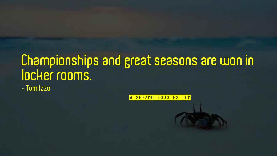 Tillio On The Waterfront Quotes By Tom Izzo: Championships and great seasons are won in locker