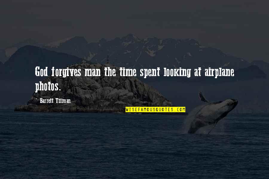 Tillman Quotes By Barrett Tillman: God forgives man the time spent looking at Tillman Quotes By Barrett Tillman: God forgives man the time spent looking at
