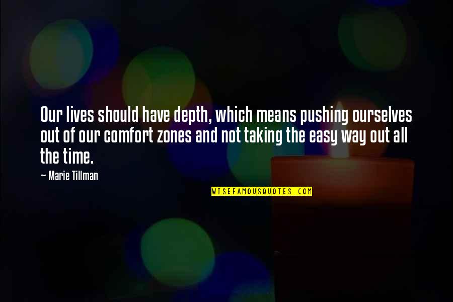 Tillman Quotes By Marie Tillman: Our lives should have depth, which means pushing Tillman Quotes By Marie Tillman: Our lives should have depth, which means pushing
