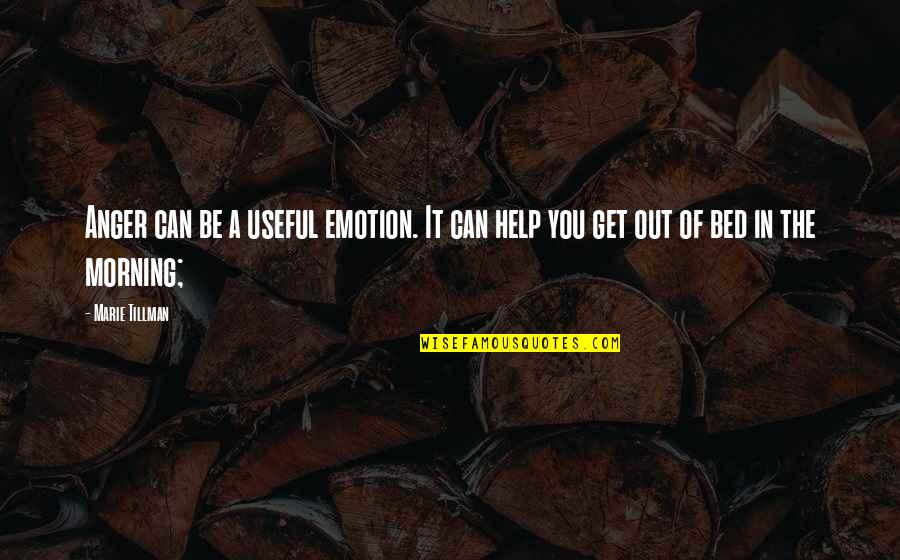Tillman Quotes By Marie Tillman: Anger can be a useful emotion. It can