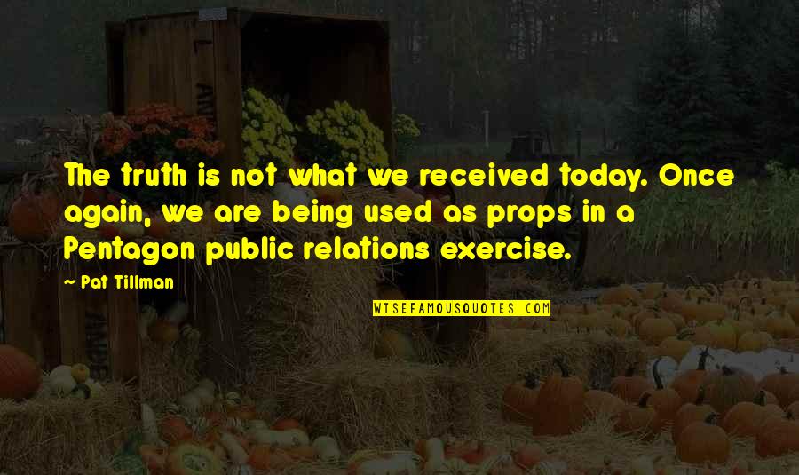 Tillman Quotes By Pat Tillman: The truth is not what we received today. Tillman Quotes By Pat Tillman: The truth is not what we received today.
