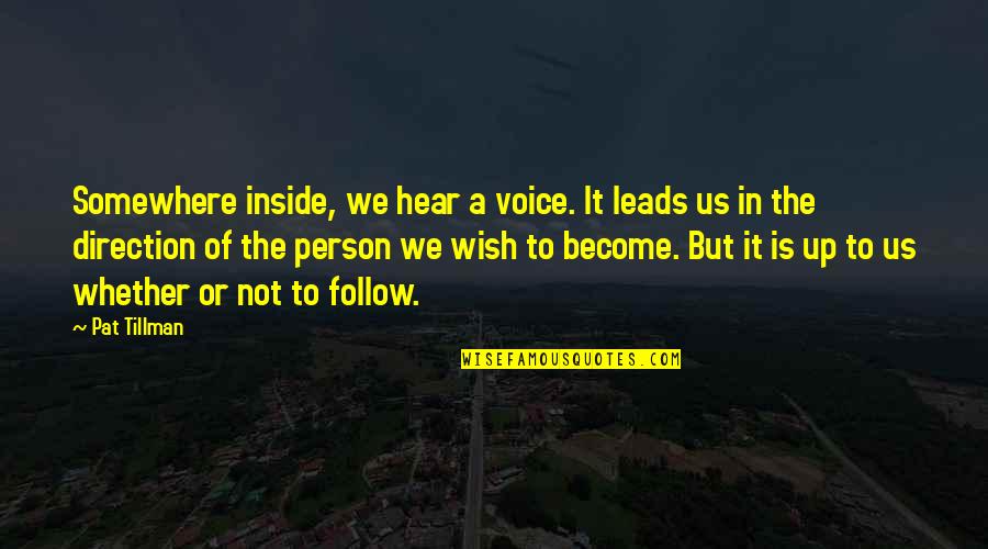 Tillman Quotes By Pat Tillman: Somewhere inside, we hear a voice. It leads Tillman Quotes By Pat Tillman: Somewhere inside, we hear a voice. It leads