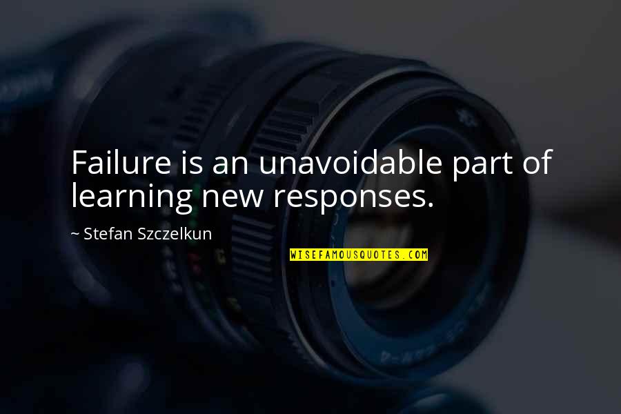 Tillman Story Quotes By Stefan Szczelkun: Failure is an unavoidable part of learning new Tillman Story Quotes By Stefan Szczelkun: Failure is an unavoidable part of learning new