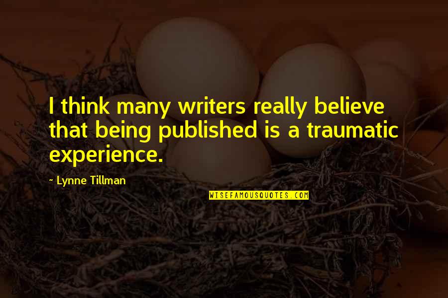 Tillman's Quotes By Lynne Tillman: I think many writers really believe that being