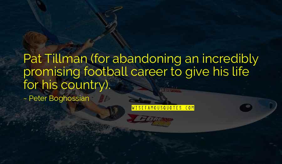 Tillman's Quotes By Peter Boghossian: Pat Tillman (for abandoning an incredibly promising football Tillman's Quotes By Peter Boghossian: Pat Tillman (for abandoning an incredibly promising football