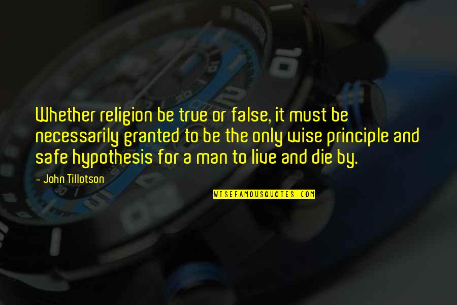 Tillotson Quotes By John Tillotson: Whether religion be true or false, it must Tillotson Quotes By John Tillotson: Whether religion be true or false, it must