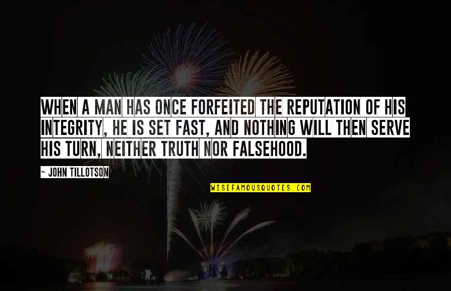 Tillotson Quotes By John Tillotson: When a man has once forfeited the reputation Tillotson Quotes By John Tillotson: When a man has once forfeited the reputation