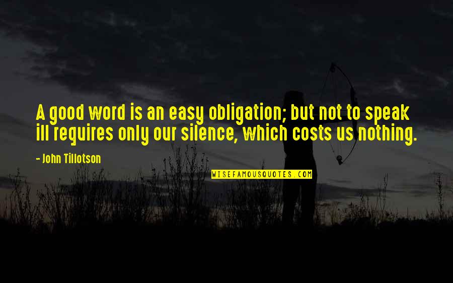 Tillotson Quotes By John Tillotson: A good word is an easy obligation; but Tillotson Quotes By John Tillotson: A good word is an easy obligation; but