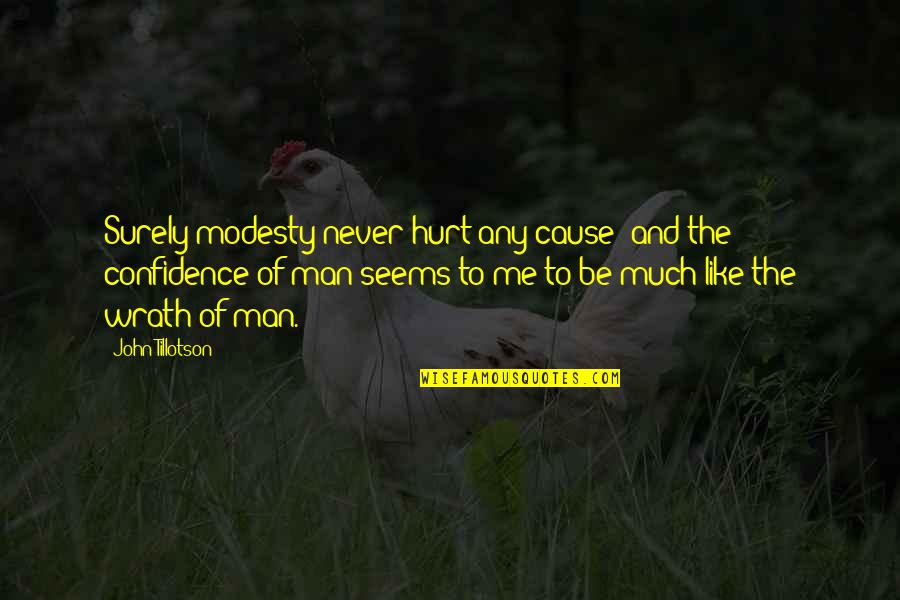 Tillotson Quotes By John Tillotson: Surely modesty never hurt any cause; and the Tillotson Quotes By John Tillotson: Surely modesty never hurt any cause; and the