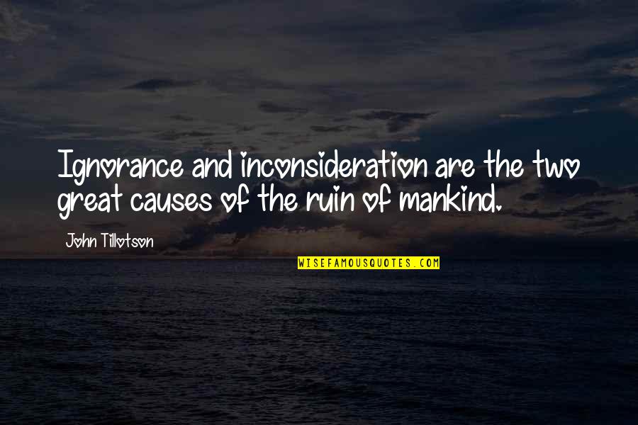 Tillotson Quotes By John Tillotson: Ignorance and inconsideration are the two great causes