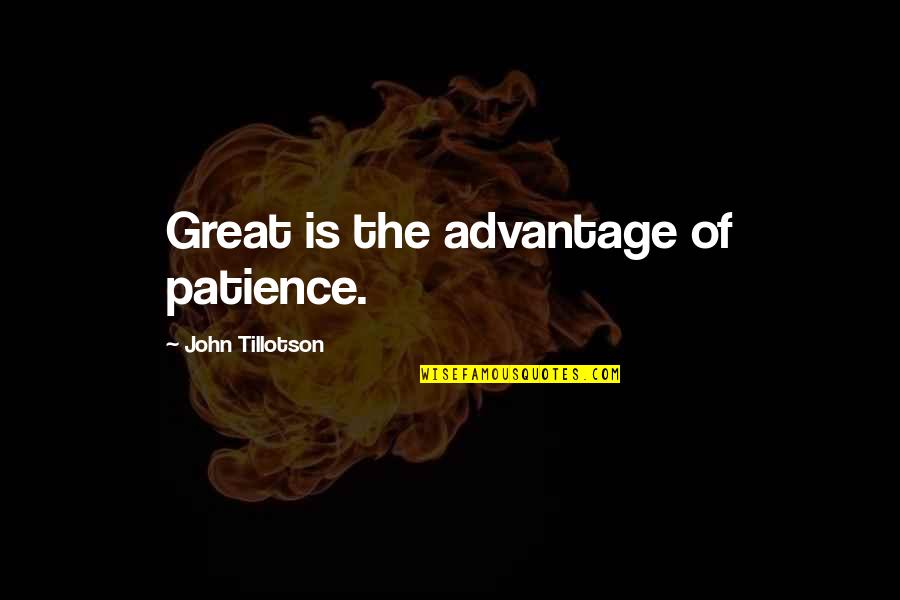 Tillotson Quotes By John Tillotson: Great is the advantage of patience. Tillotson Quotes By John Tillotson: Great is the advantage of patience.