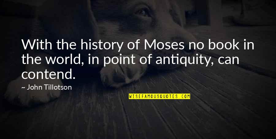 Tillotson Quotes By John Tillotson: With the history of Moses no book in Tillotson Quotes By John Tillotson: With the history of Moses no book in