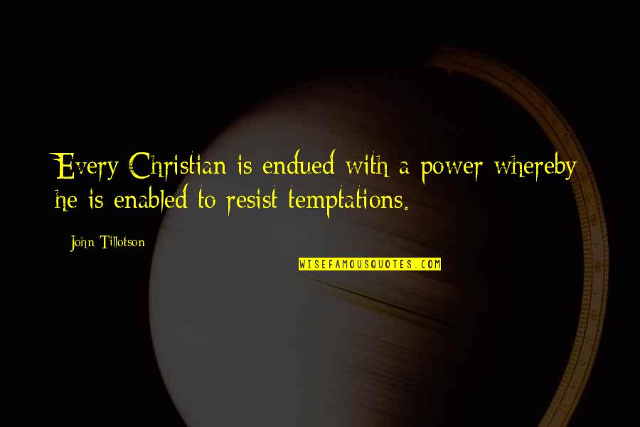 Tillotson Quotes By John Tillotson: Every Christian is endued with a power whereby Tillotson Quotes By John Tillotson: Every Christian is endued with a power whereby