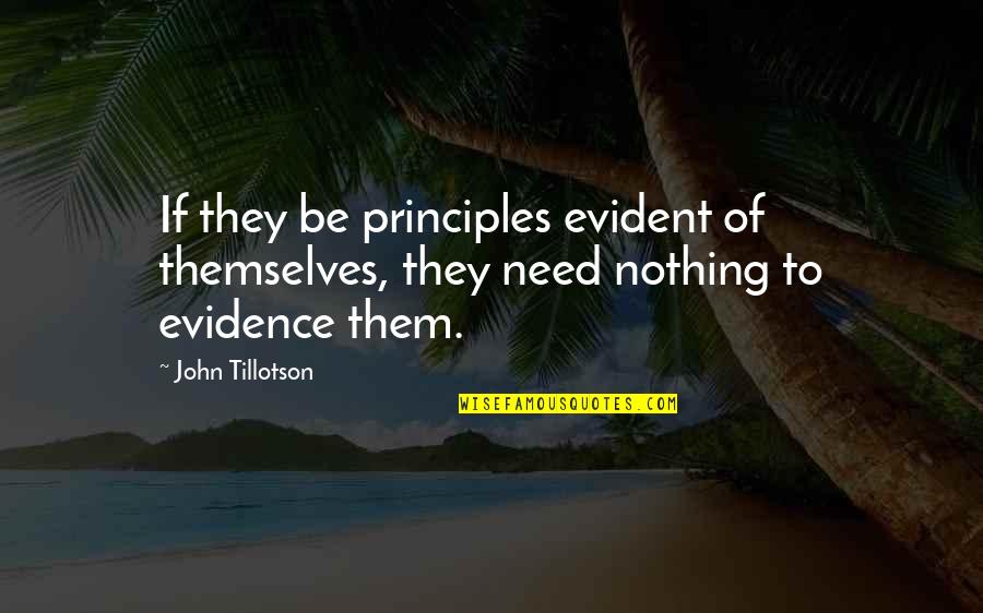Tillotson Quotes By John Tillotson: If they be principles evident of themselves, they
