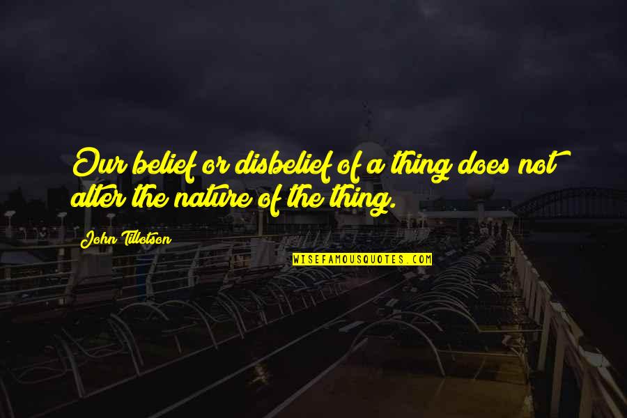 Tillotson Quotes By John Tillotson: Our belief or disbelief of a thing does