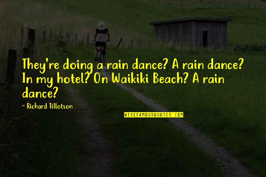 Tillotson Quotes By Richard Tillotson: They're doing a rain dance? A rain dance? Tillotson Quotes By Richard Tillotson: They're doing a rain dance? A rain dance?