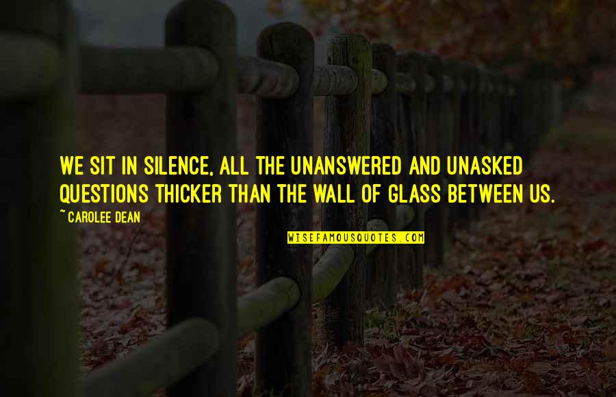 Tillow Quotes By Carolee Dean: We sit in silence, all the unanswered and
