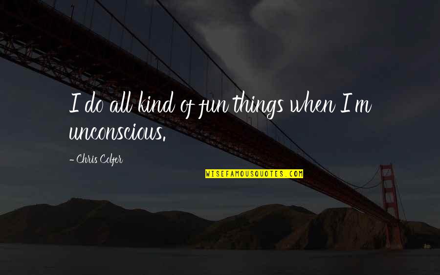 Tillow Quotes By Chris Colfer: I do all kind of fun things when Tillow Quotes By Chris Colfer: I do all kind of fun things when