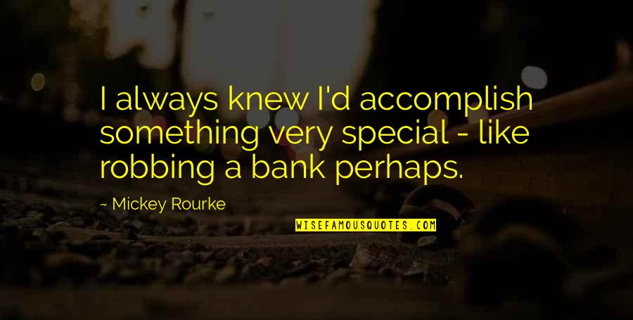 Tillow Quotes By Mickey Rourke: I always knew I'd accomplish something very special