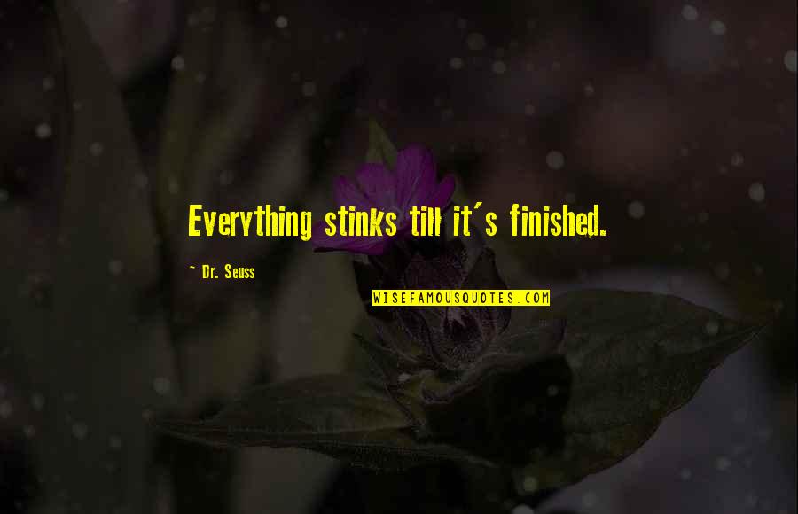 Till's Quotes By Dr. Seuss: Everything stinks till it's finished.