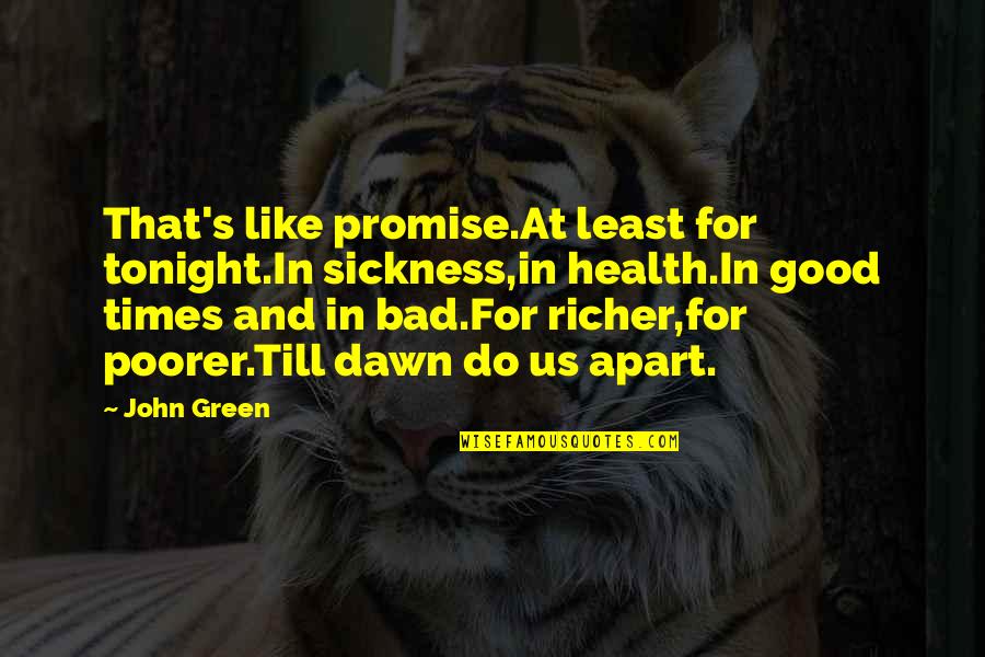 Till's Quotes By John Green: That's like promise.At least for tonight.In sickness,in health.In