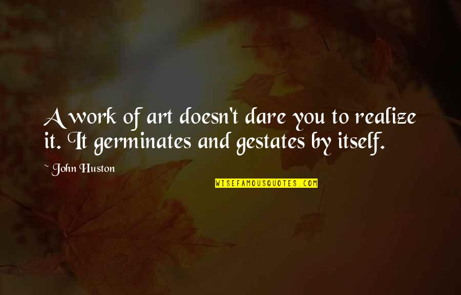 Tillsammans In English Quotes By John Huston: A work of art doesn't dare you to