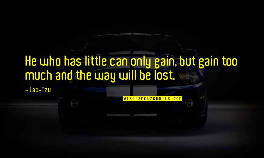 Tillsammans In English Quotes By Lao-Tzu: He who has little can only gain, but