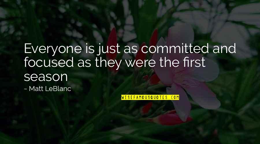 Tillsammans In English Quotes By Matt LeBlanc: Everyone is just as committed and focused as